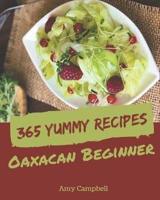 365 Yummy Oaxacan Beginner Recipes
