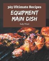 365 Ultimate Equipment Main Dish Recipes