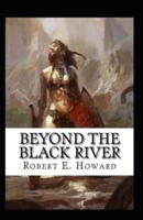 Beyond the Black River Annotated Illustrated