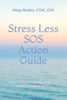 Stress Less SOS Action Guide: Quick & Easy Tools for Relieving and Preventing Stress