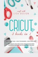 Cricut: 3 Books in 1: cricut project ideas + cricut for beginners + cricut design space. The complete cricut bible to be a cricut machine expert. Follow the structured path you will find in this book