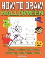 HOW TO DRAW HALLOWEEN: A Step-By-Step Grid Copy Drawing and Sketchbook with a Halloween Theme for Kids to Learn to Draw Spooky Stuff. Makes a Great Gift for Budding Artists everywhere!