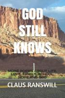 GOD STILL KNOWS:  MORE POEMS ABOUT LIFE, LOVE, FAMILY, SCHOOL, HOPE AND GOD