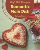 Hey! 365 Romantic Main Dish Recipes