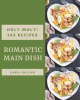Holy Moly! 365 Romantic Main Dish Recipes