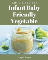 Ah! 365 Infant Baby Friendly Vegetable Recipes