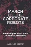 March of the Corporate Robots: Technology's blind Race to Human Extinction