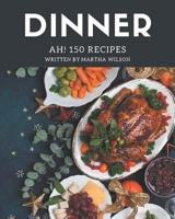 Ah! 150 Dinner Recipes