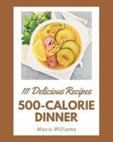 111 Delicious 500-Calorie Dinner Recipes