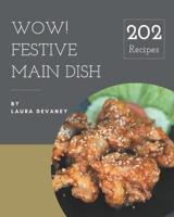Wow! 202 Festive Main Dish Recipes