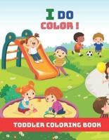 I Do Color! Toddler Coloring Book