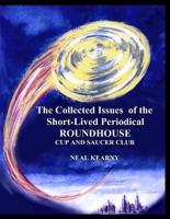 The Collected Issues of the Short-Lived Periodical ROUNDHOUSE CUP AND SAUCER CLUB