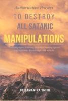 Authoritative Prayers to Destroy All Satanic Manipulations