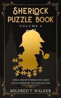 Sherlock Puzzle Book (Volume 4): Unsolved Mysteries And Cases Documented By Dr John Watson