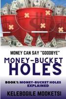 Money-Bucket Holes. Money Can Say Goodbye (Book 1
