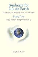 Guidance for Life on Earth: Teachings and Practices from Inner Guides - Book Two