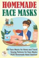 Homemade Face Masks: DIY Face Masks for Home and Travel. Sewing Patterns for Face Masks PLUS Homemade Hand Sanitizer