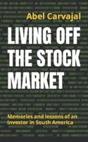 LIVING OFF THE STOCK MARKET: Memories and lessons of an investor in South America