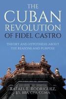 The Cuban Revolution of Fidel Castro / Theory and Hypothesis About the Reasons and Purpose