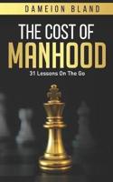 The Cost Of Manhood: 31 Lessons On The Go