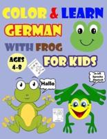 COLOR & LEARN GERMAN WITH FROG FOR KIDS AGES 4-8: Frog Coloring Book for kids & toddlers - Activity book for Easy German for Kids (Alphabet and Number and Exercises and Coloring pages all in one)