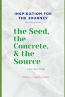 The Seed, the Concrete & The Source