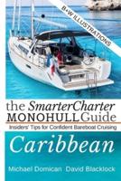 The SmarterCharter MONOHULL Guide: Caribbean: Insiders' tips for confident BAREBOAT cruising