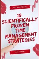 10 Scientifically Proven Time Management Strategies