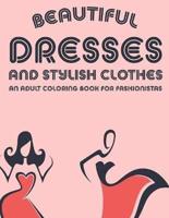 Beautiful Dresses And Stylish Clothes An Adult Coloring Book For Fashionistas