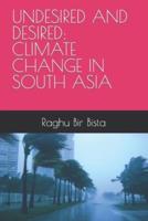 UNDESIRED AND DESIRED: CLIMATE CHANGE IN SOUTH ASIA