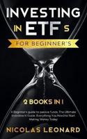 Investing in ETFs For Beginner's: 2 Books in 1: Beginner's Guide to Passive Funds, The Ultimate Investment Guide. Everything you need to start earning today