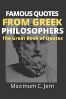 FAMOUS QUOTES FROM GREEK PHILOSOPHERS: THE GREAT BOOK OF QUOTES