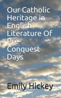 Our Catholic Heritage in English Literature Of Pre-Conquest Days