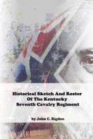 Historical Sketch And Roster Of The Kentucky Seventh Cavalry Regiment