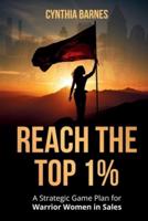 Reach the Top 1%: A Strategic Game Plan for Warrior Women in Sales