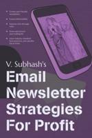 Email Newsletter Strategies For Profit: Create user-friendly newsletters   Ensure deliverability   Improve click-through rates   Grow and nurture your mailing list   Learn industry-standard best-practices   Valuable tips and tricks