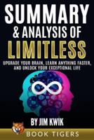 Summary and Analysis of: Limitless: Upgrade Your Brain, Learn Anything Faster, and Unlock Your Exceptional Life by Jim Kwik