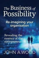The Business of Possibility:  Reimagining Your Organisation