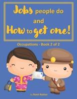 Jobs People do and How to Get One!: Occupations - Book 2 of 2