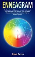 Enneagram: The Definitive Self-Discovery Guide to Understand Your Personality Type, Improve Your Social and Romantic Relationships, Find Your Path to Spiritual Growth