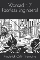 Wanted - 7 Fearless Engineers!