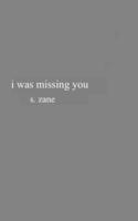I Was Missing You