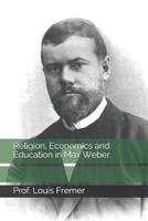 Religion, Economics and Education in Max Weber.