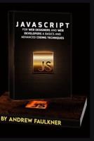 JavaScript for Web Designers and Web Developers a Basics and Advanced Coding Techniques