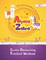 From Alpaca to Zebra - Cursive Handwriting Preschool Workbook With Animal Alphabet Coloring Pages