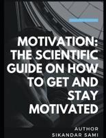Motivation The Scientific Guide on How to Get and Stay Motivated: Get Out of Your Head: Stopping the Spiral of Toxic Thoughts