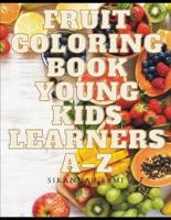 Fruit Coloring Book Young Kids Learners A-Z: Coloring book for kids and toddlers: Early Learning coloring book for your kids and toddler