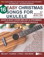 16 Easy Christmas Songs for Ukulele: Quick & Easy Chord Melody & Strumming Arrangements for Solo Ukulele