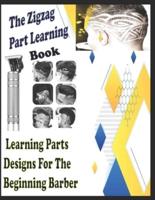 The Zigzag Part Learning Book: Learning Parts Designs For The Beginning Barber