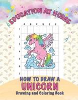 Education at Home How to Draw A Unicorn Drawing and Coloring Book: Fun Children's Activity Book with Magic and Unicorns Mystical Legendary Creatures Learn to Draw for Flowering Artist Kid Painter Homeschooling for Parents Teach at Home Pre-School